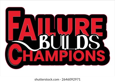 Failure Builds Champions Motivational Design, Inspirational Typography, Perseverance, Success, Achievement.