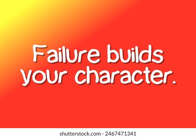 Failure builds your character. Inspirational and motivational quotes, typography, fashion, art, designs: for prints, posters, cards, t shirt, coffee mug hoodies etc.