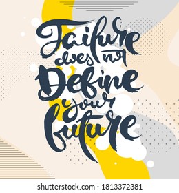 Failure Does Not Define Your Future. Hand drwan grunge lettering isolated artwork on ornate background. Stamp for t-shirt graphics, print, poster, banner, flyer, tags, postcard. Vector image