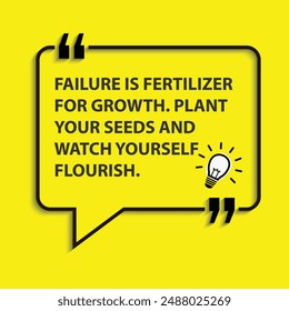 "Failure is fertilizer for growth. Plant your seeds and watch yourself flourish. "- motivational life changing quotes for success and goal achievements.