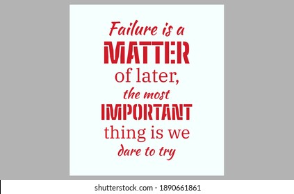 Failure is a matter of later, the most important thing is we dare to try. text art