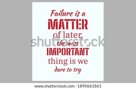 Failure is a matter of later, the most important thing is we dare to try. text art