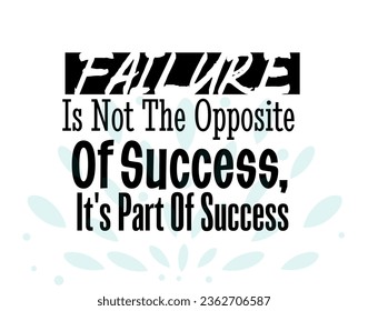 "Failure Is Not The Opposite of Success, It's Part of Success". Inspirational and Motivational Quotes Vector. Suitable for Cutting Sticker, Poster, Vinyl, Decals, Card, T-Shirt, Mug and  Other.
