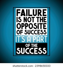 Failure is not the opposite of success, it's a part of the success - inspirational quote