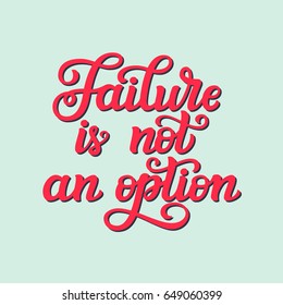 Failure is not an option. Hand drawn typography motivational quote. For posters, t shirt design, prints, cards. Vector illustration