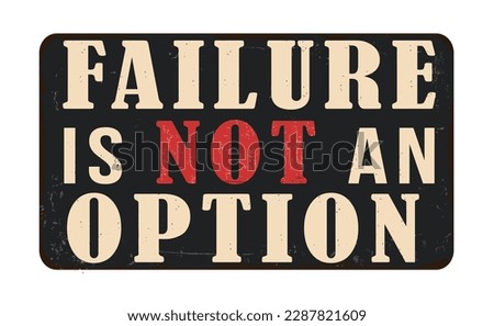 Failure is not an option vintage rusty metal sign on a white background, vector illustration