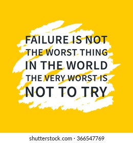 Failure is not the worst thing in the world, The very worst is not to try. Inspirational saying. Motivational quote. Creative vector typography concept design illustration with yellow background.
