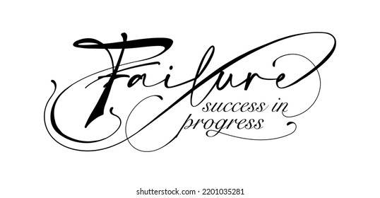 Failure, success in progress custom script typographic slogan print design