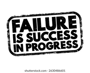 Failure Is Success In Progress is a motivational phrase that suggests that setbacks or failures should be seen as stepping stones toward eventual success, text concept stamp