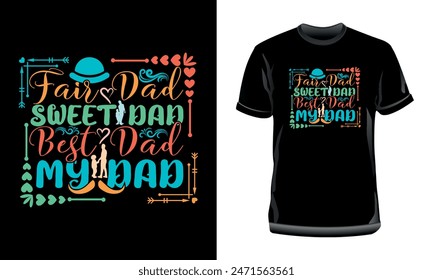 Fair Dad, Sweet Dad, Best Dad, My Dad T-Shirt Design, Father's Day Typography T-Shirt Design for print