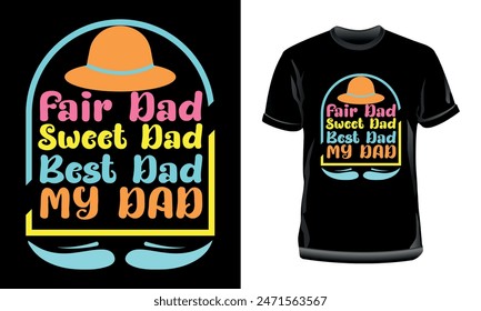 Fair Dad, Sweet Dad, Best Dad, My Dad T-Shirt Design, Father's Day Typography T-Shirt Design for print