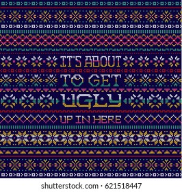 Fair Isle Christmas Holiday Pattern Multicolor Blue It's About To Get Ugly Sweater