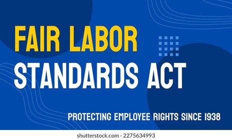 Fair Labor Standards Act: US law regulating minimum wage, overtime, and child labor.