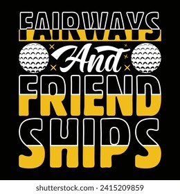 Fairways and friendships, Golf player sports Unique typography t shirt design, Print Ready Editable Golf lover shirt template, vector illustration