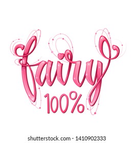 Fairy 100% quote. Hand drawn modern calligraphy script stile lettering phrase. Rose pink girlish decor text with glossy effect. Logo, cards, poster, print, invitation design element.