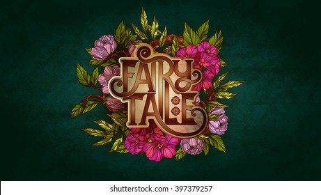 Fairy Tale lettering decorated with colorful flowers and leaves
