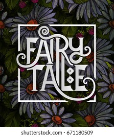 Fairy Tale lettering decorated with colorful flowers, leaves and strawberries