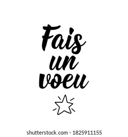 Fais un voeu. French lettering. Translation from French - Make a wish. Element for flyers, banner and posters. Modern calligraphy. Ink illustration