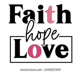 Fait Hope Love,Breast Cancer Awareness,Cancer Quotes,Cancer Survivor,Breast Cancer Fighter,Childhood Cancer Awareness,Fight Cancer,Cancer T-Shirt,Cancer Warrior,Cut File