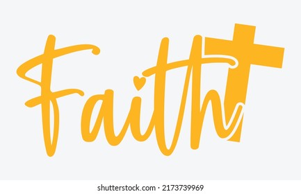 Faith - blessed t shirts design, Hand drawn lettering phrase, Calligraphy t shirt design, Isolated on white background, svg Files for Cutting Cricut and Silhouette, EPS 10