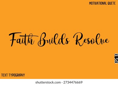 Faith Builds Resolve  -Stylish Cursive Text Typography Lettering Design Of Motivational Slogan