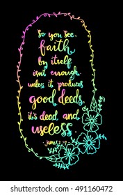  faith by itself is not enough unless it produces good deeds its dead and useless. Bible Verse. Hand Lettered Quote. Modern Calligraphy. Christian Poster