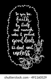  faith by itself is not enough unless it produces good deeds its dead and useless. Bible Verse. Hand Lettered Quote. Modern Calligraphy. Christian Poster