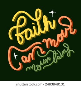 Faith can move mountain. Calligraphy hand written Bible verse.