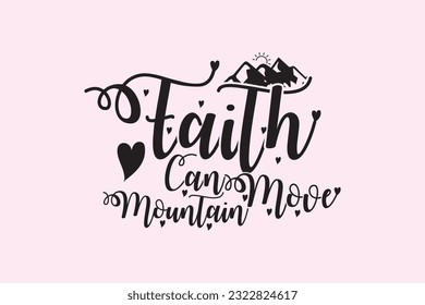 Faith Can Move Mountain Sublimation Shirt Design Digital Download, shirt, mug, Cricut Svg, Silhouette Svg, svg, dxf, eps, png. Funny Quotes | Typography Design | T-shirt Design