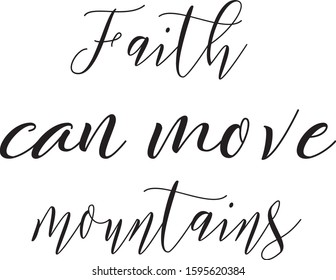 Faith can move mountains. Bible lettering. Christian motive, art. Hand written art. Biblical background. Bible verse. Christian poster. New Testament.  Motivational quote. Modern calligraphy.  Vector