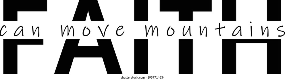 Faith can move mountains, Bible Verse for print or use as poster, card, flyer or T Shirt