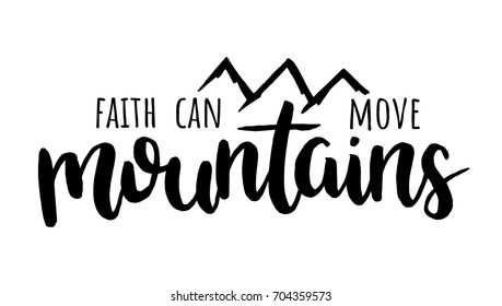 Faith can move mountains. Bible hand drawn quote.  Christian lettering