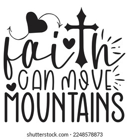 Faith Can Move Mountains - Boho Style Religious Biblical Christian Quotes T-shirt And SVG Design, Vector File. Motivational Inspirational SVG Quotes T shirt Design, Vector EPS Editable Files.