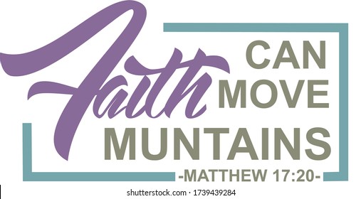 Faith Can Move Mountains Matthew 17:20 bible verse. Hand lettering illustration made in calligraphy style. Isolated text in frame.