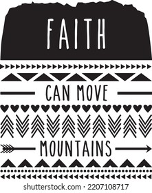 Faith can move mountains. Motivational and inspirational quote.