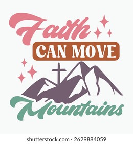 Faith Can Move Mountains Retro T shirt Design Sublimation