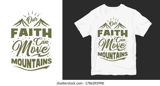 Faith can move mountains. Spiritual religion and christian t-shirt design motivational inspirational quotes