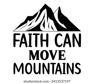 faith can move mountains Svg,Christian,Love Like Jesus, XOXO, True Story,Religious Easter,Mirrored,Faith Svg,God, Blessed  svg