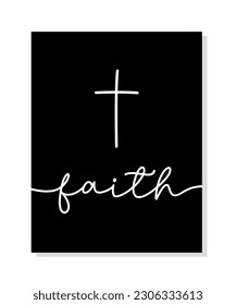 Faith. Christian cross vector icon symbol. Lettering typography quote. Black poster religious word faith. Modern design frame. Vector text illustration. Wall art sign bedroom, wall decor poster.