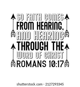So faith comes from hearing, and hearing through the word of Christ. Isolated Vector Quote
