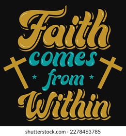Faith comes from within typographic tshirt design 