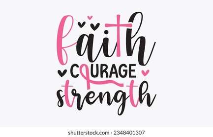 Faith courage strength svg, Breast Cancer SVG design, Cancer Awareness, Instant Download, Breast Cancer Ribbon svg, cut files, Cricut, Silhouette, Breast Cancer t shirt design Quote bundle svg