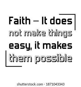  Faith – It does not make things easy, it makes them possible. Vector Quote