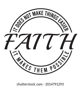 faith it does not make things easier it makes them possible, inspirational quotes silhouette positive lettering design