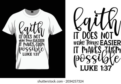 Faith it does not make things easier it makes them possible luke 1:37 - Bible Verse t shirts design, Hand drawn lettering phrase, Calligraphy t shirt design, Isolated on white background, svg Files fo