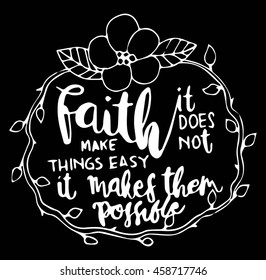 faith it does not make things easy it makes them possible Quote on white background. Bible Verse. Printable