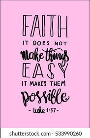 faith does not make things easy it makes them Possible. Bible Verse. Hand Lettered Quote. Modern Calligraphy. Christian Poster