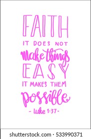 faith does not make things easy it makes them Possible. Bible Verse. Hand Lettered Quote. Modern Calligraphy. Christian Poster