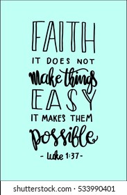 faith does not make things easy it makes them Possible. Bible Verse. Hand Lettered Quote. Modern Calligraphy. Christian Poster