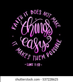 FAITH does not make things easy it makes them Possible. Bible Verse. Hand Lettered Quote. Modern Calligraphy. Christian Poster